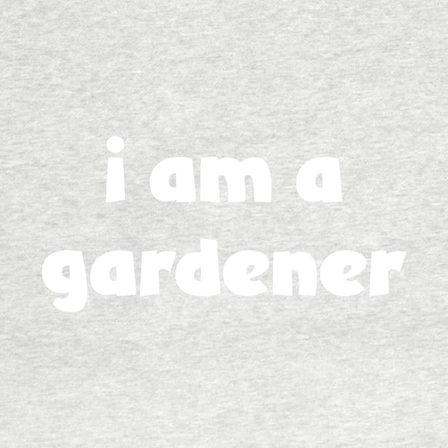 I Am A Gardener ( darker shirts ) by Eugene and Jonnie Tee's